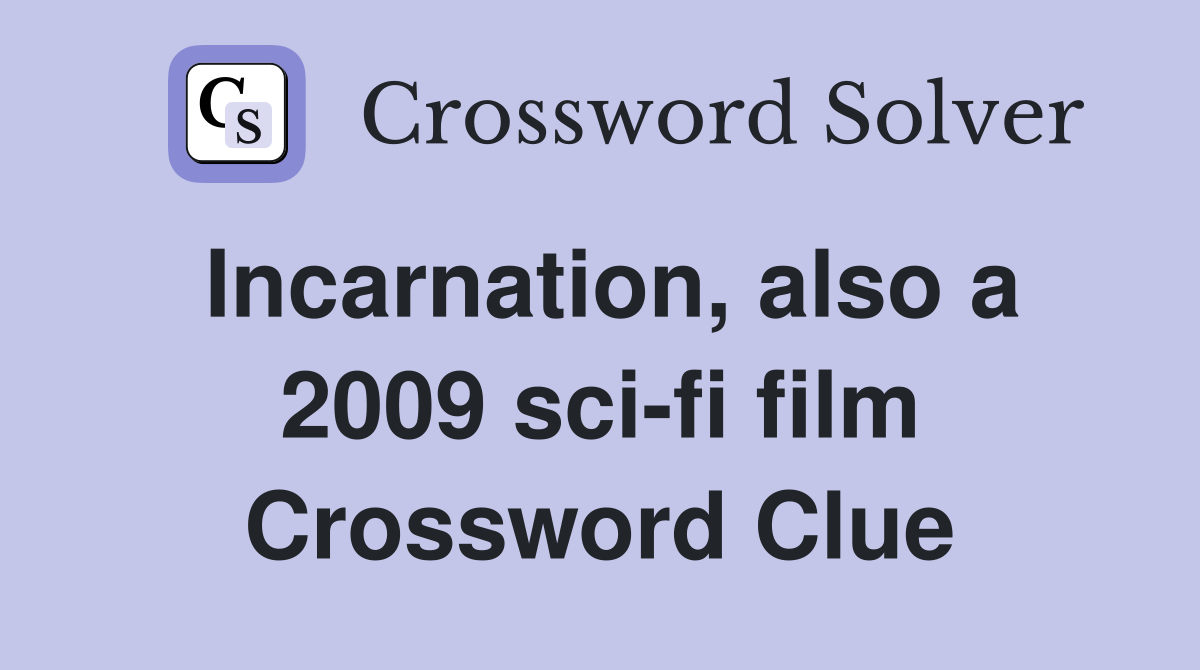 Incarnation, also a 2009 sci-fi film Crossword Clue
