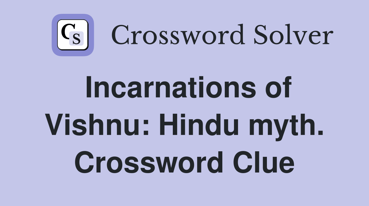 Incarnations of Vishnu: Hindu myth. Crossword Clue