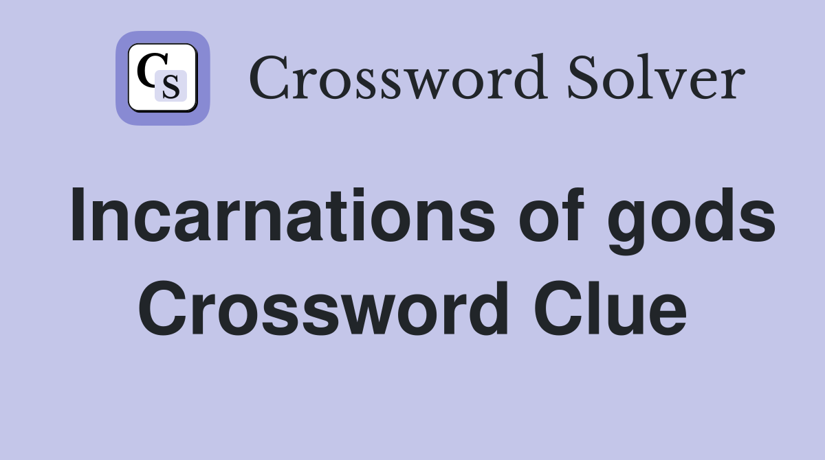 Incarnations of gods Crossword Clue