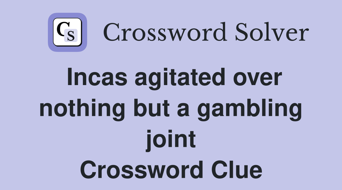 Incas agitated over nothing but a gambling joint Crossword Clue