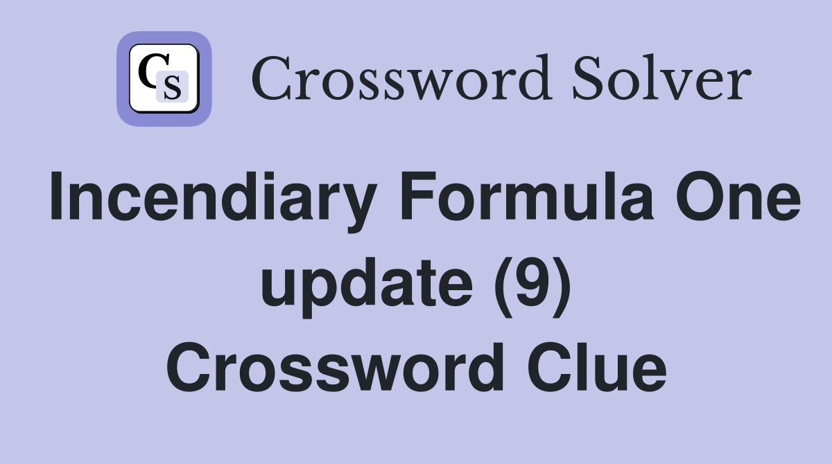 Incendiary Formula One update (9) Crossword Clue