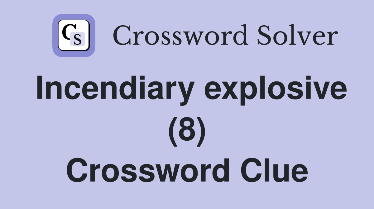 Incendiary explosive (8) Crossword Clue