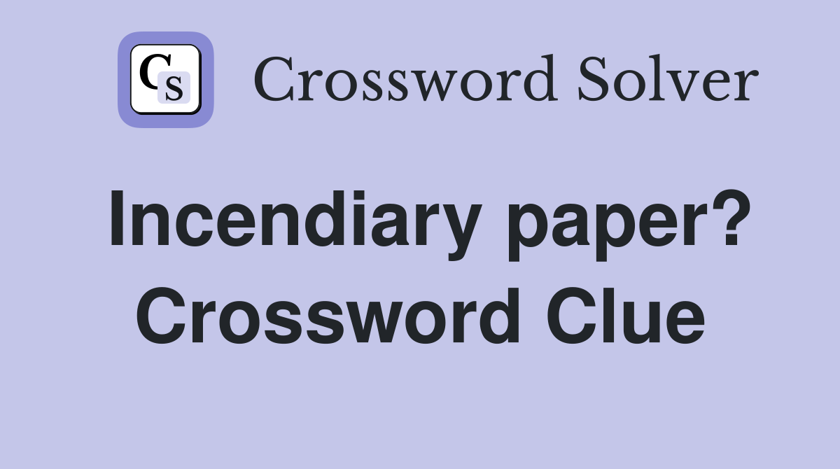 Incendiary paper? Crossword Clue