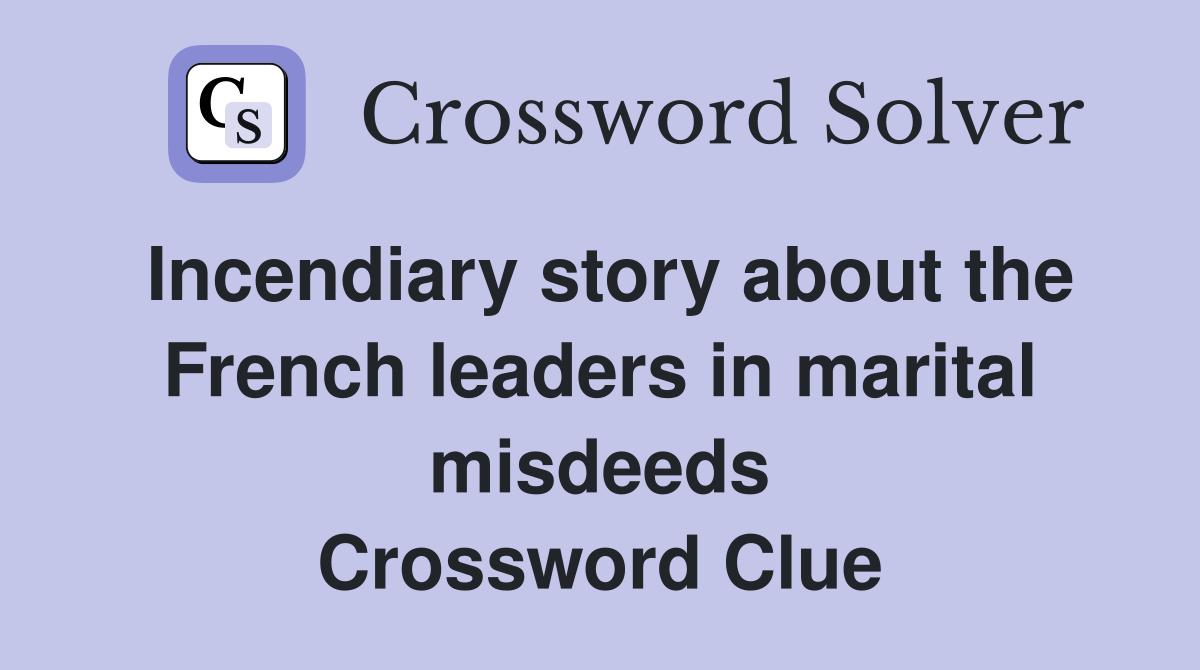 Incendiary story about the French leaders in marital misdeeds Crossword Clue