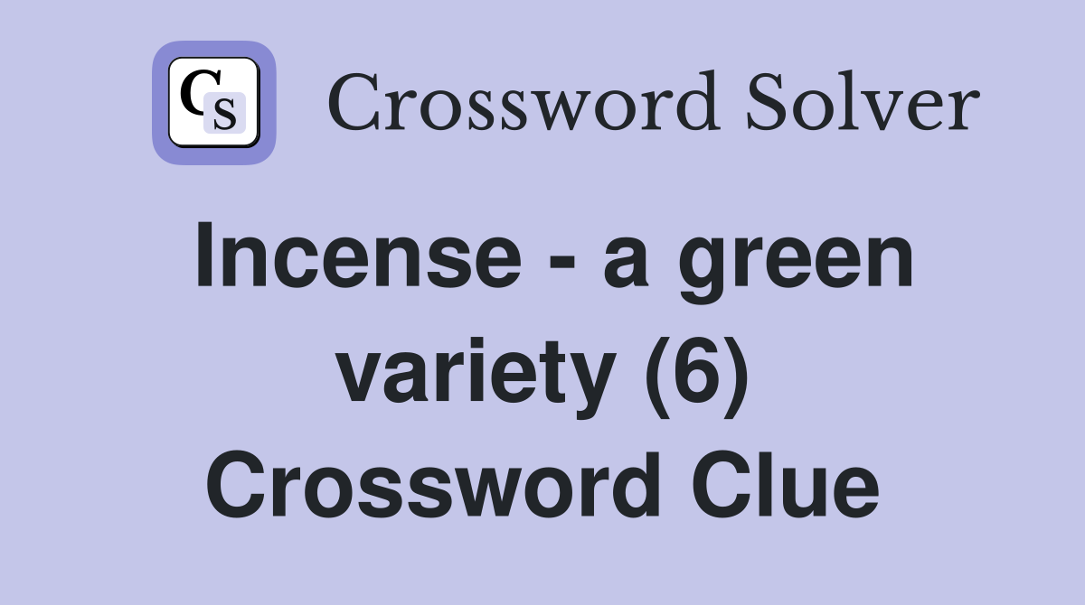Incense - a green variety (6) Crossword Clue