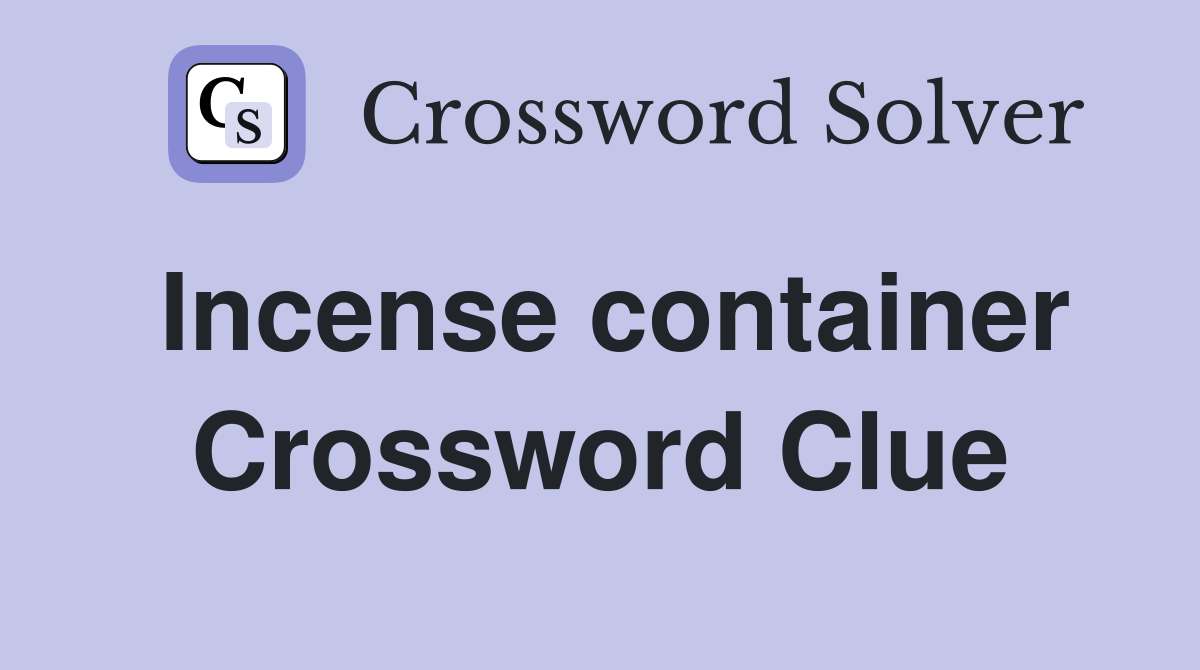 Incense container Crossword Clue
