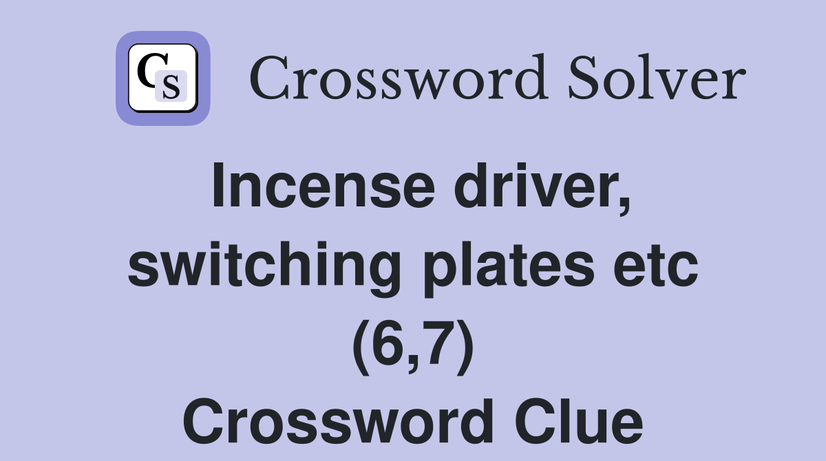 Incense driver, switching plates etc (6,7) Crossword Clue