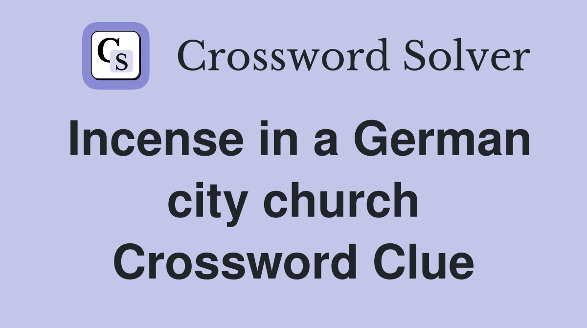 Incense in a German city church Crossword Clue