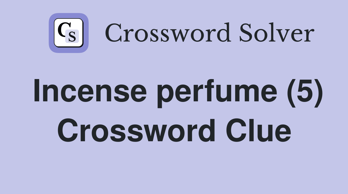 Incense perfume (5) Crossword Clue