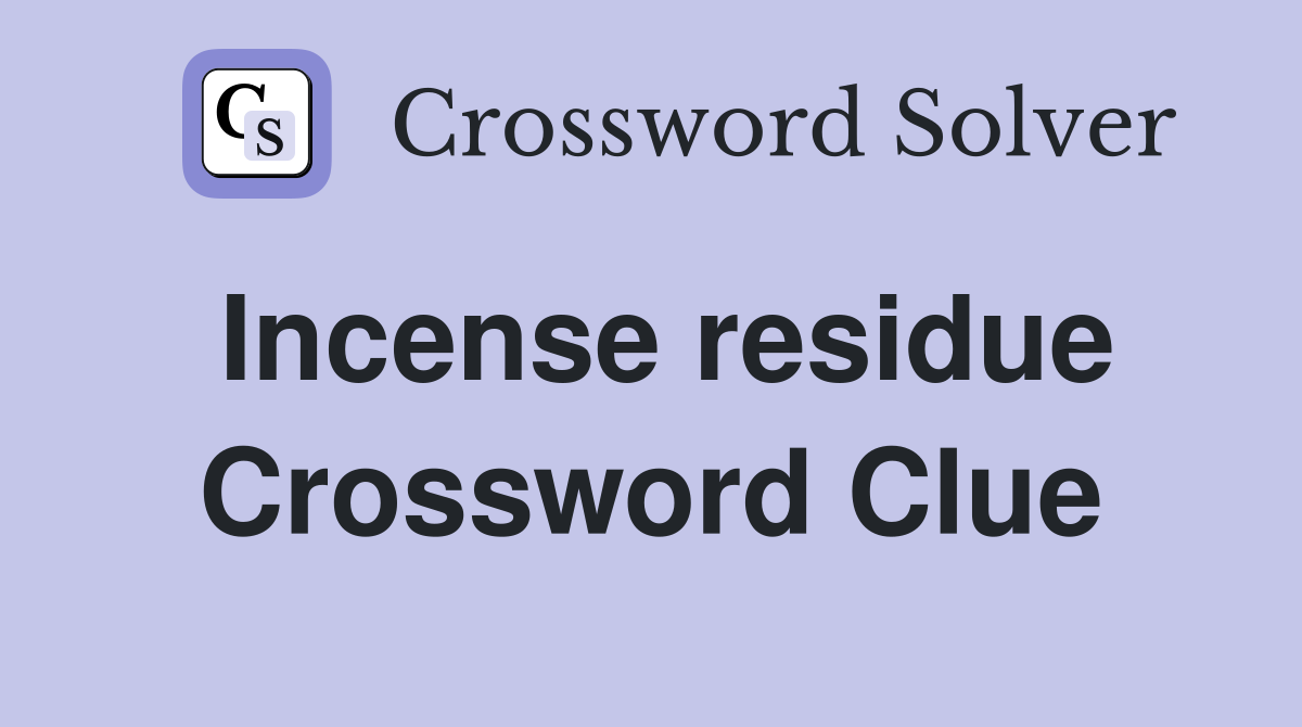 Incense residue Crossword Clue
