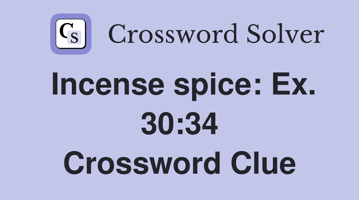 Incense spice: Ex. 30:34 Crossword Clue