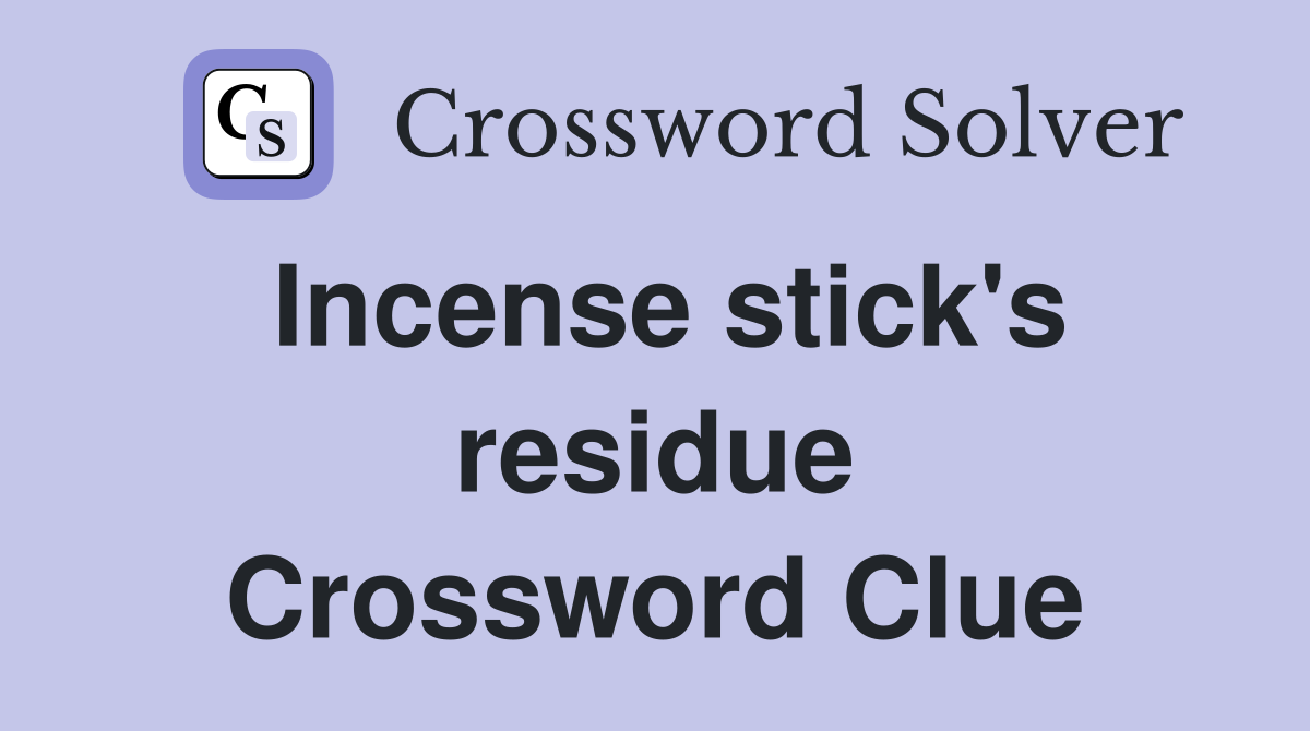 Incense stick's residue Crossword Clue