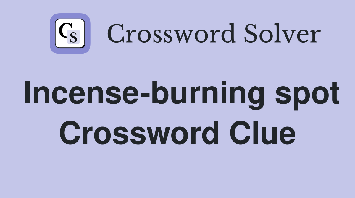 Incense-burning spot Crossword Clue