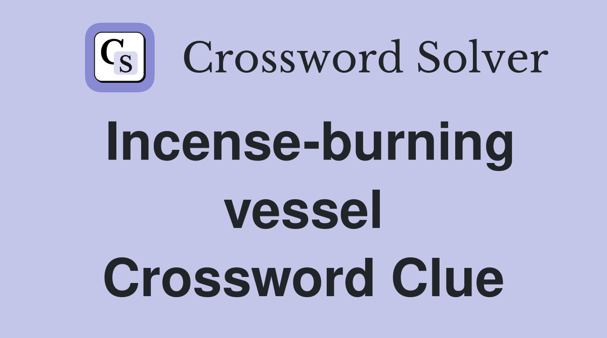Incense-burning vessel Crossword Clue