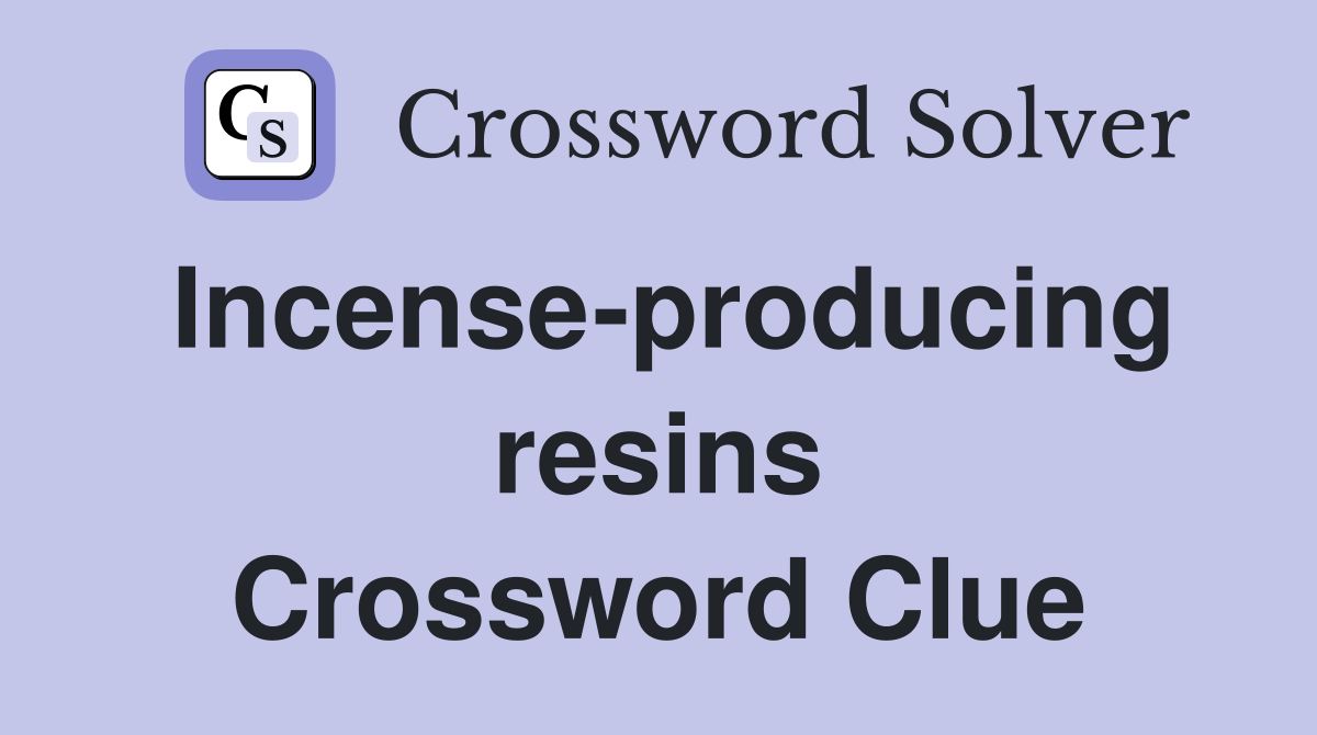 Incense-producing resins Crossword Clue
