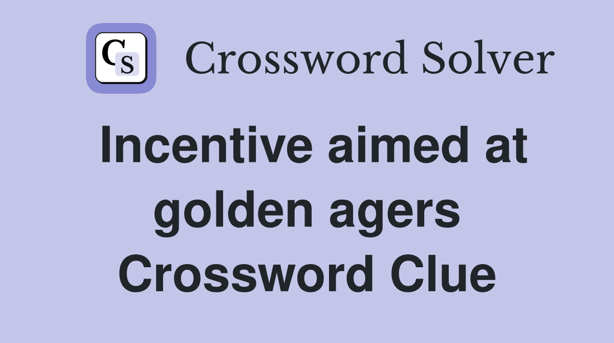 Incentive aimed at golden agers Crossword Clue