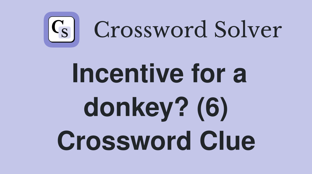 Incentive for a donkey? (6) Crossword Clue