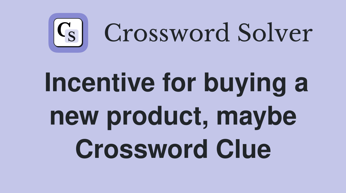 Incentive for buying a new product, maybe Crossword Clue