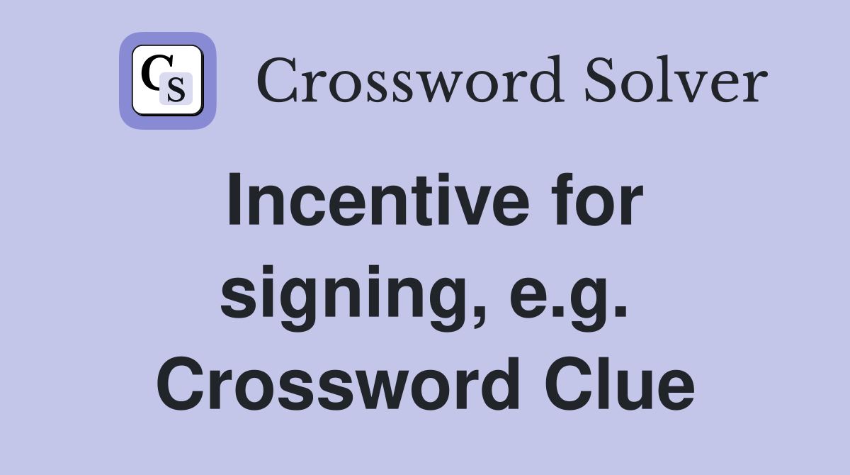 Incentive for signing, e.g. Crossword Clue
