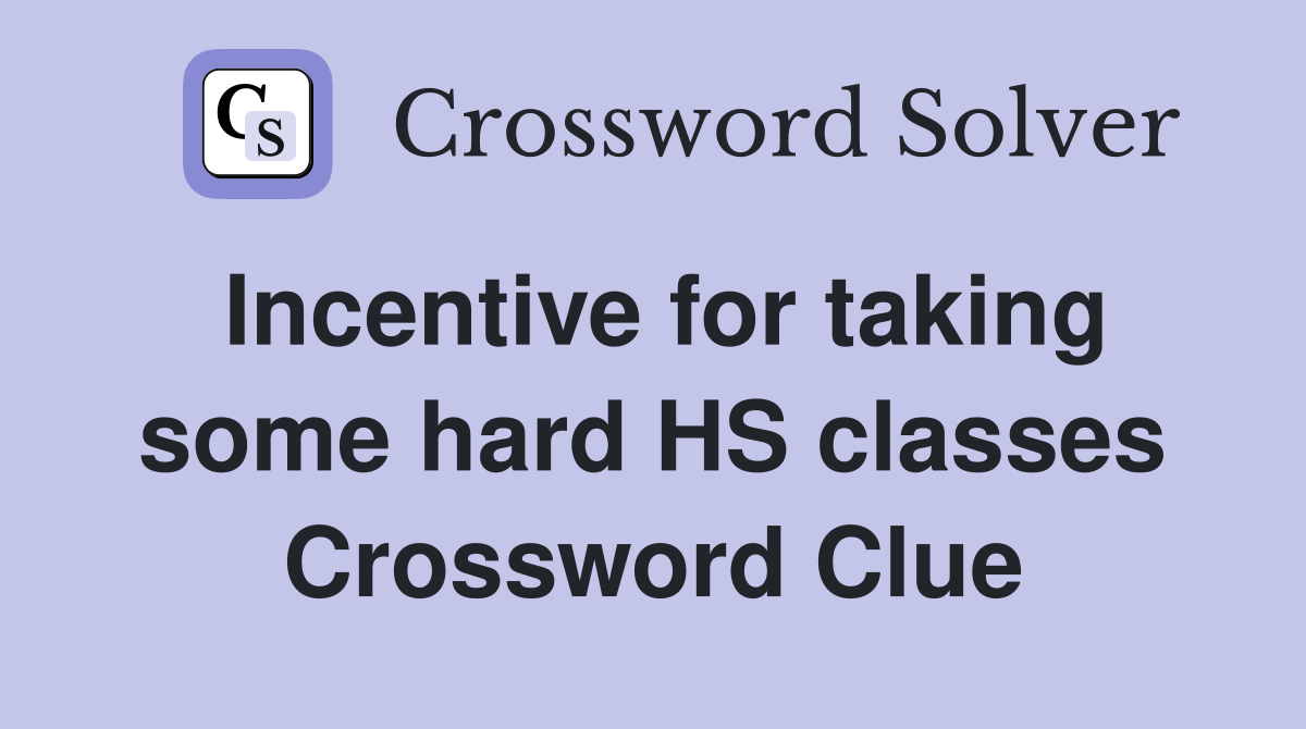 Incentive for taking some hard HS classes Crossword Clue