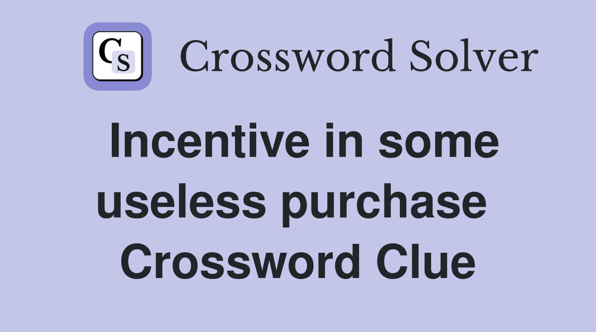Incentive in some useless purchase  Crossword Clue
