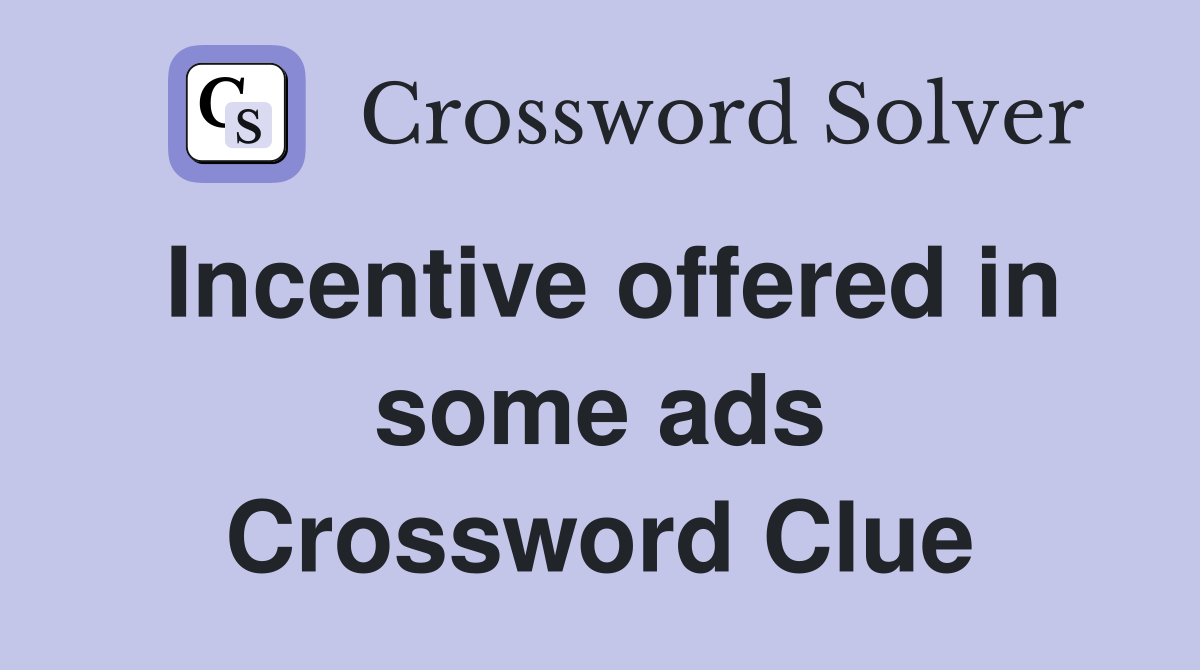 Incentive offered in some ads Crossword Clue