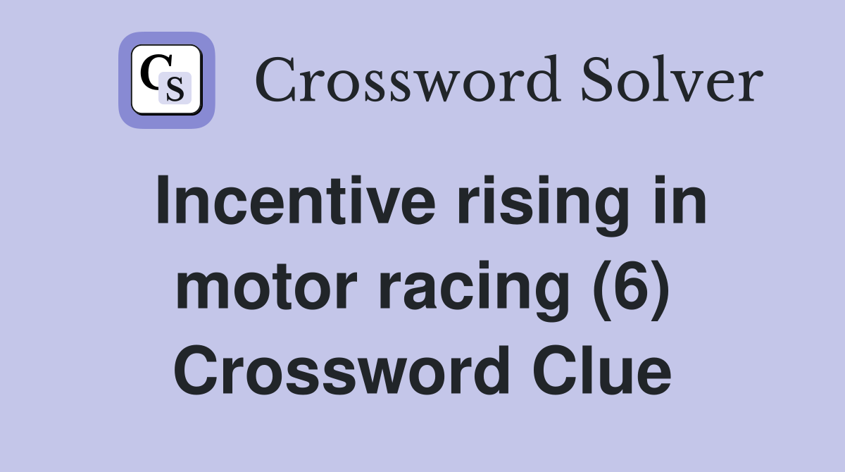 Incentive rising in motor racing (6) Crossword Clue