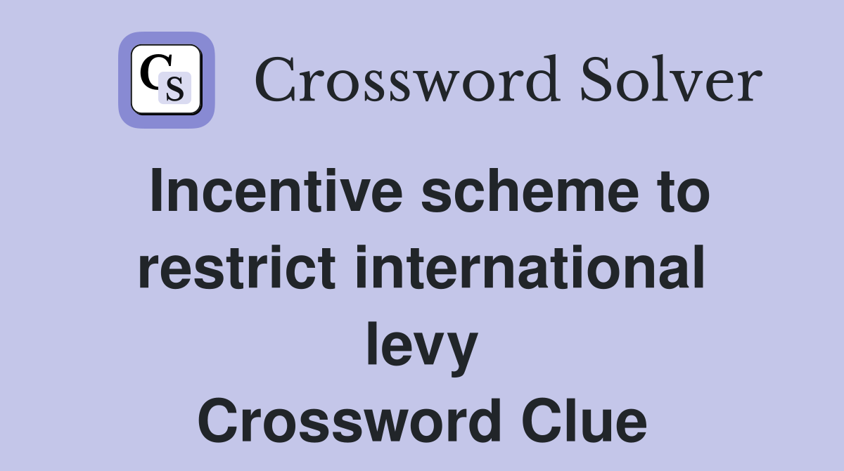 Incentive scheme to restrict international levy Crossword Clue