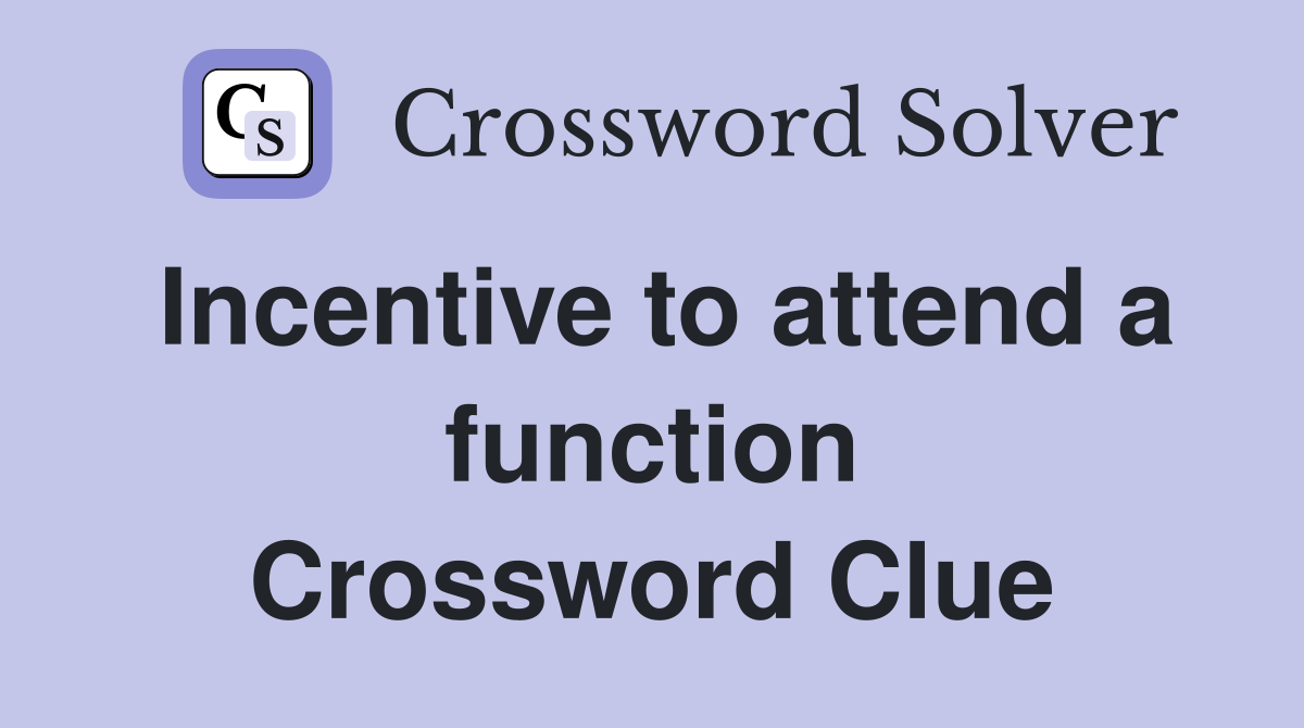 Incentive to attend a function Crossword Clue