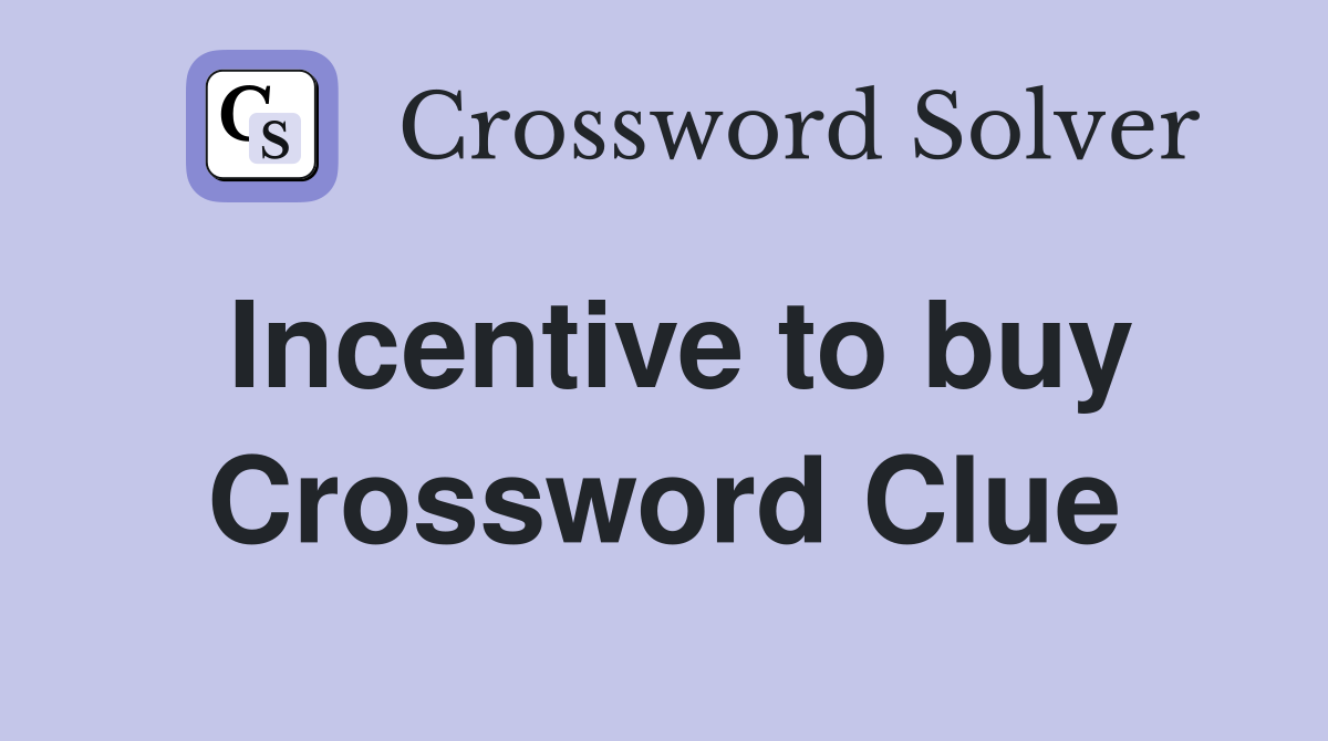 Incentive to buy Crossword Clue