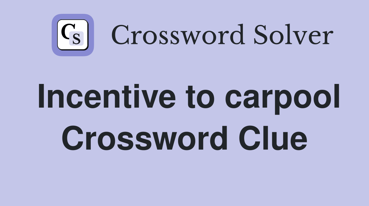 Incentive to carpool Crossword Clue