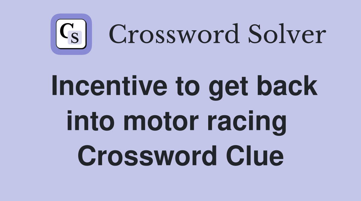 Incentive to get back into motor racing  Crossword Clue