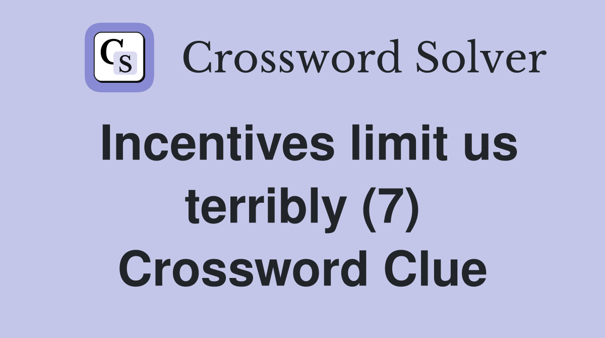 Incentives limit us terribly (7) Crossword Clue