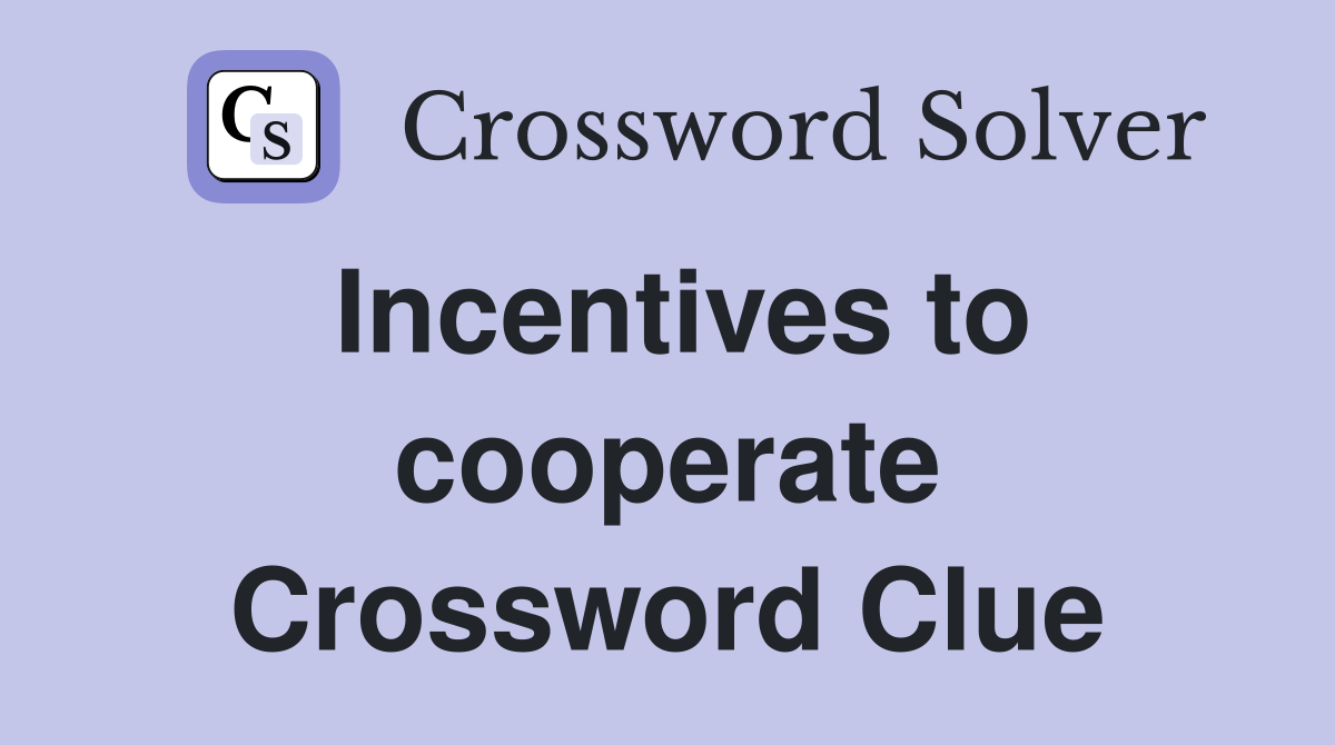Incentives to cooperate Crossword Clue