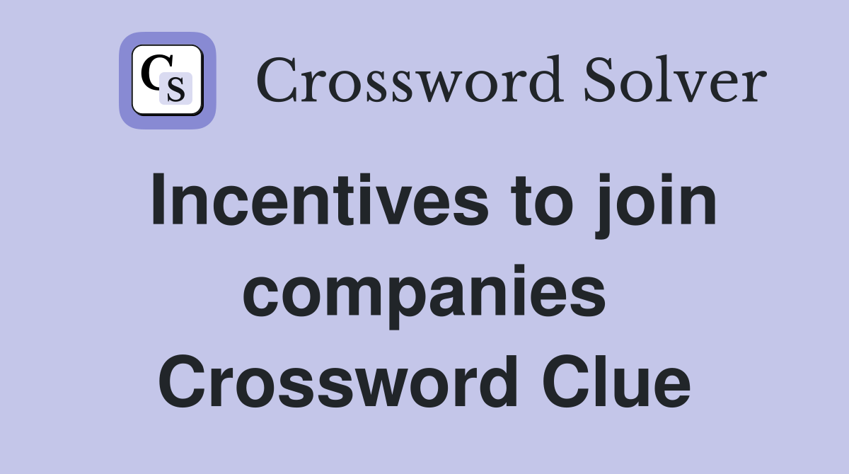 Incentives to join companies Crossword Clue