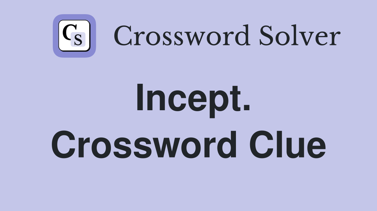Incept. Crossword Clue
