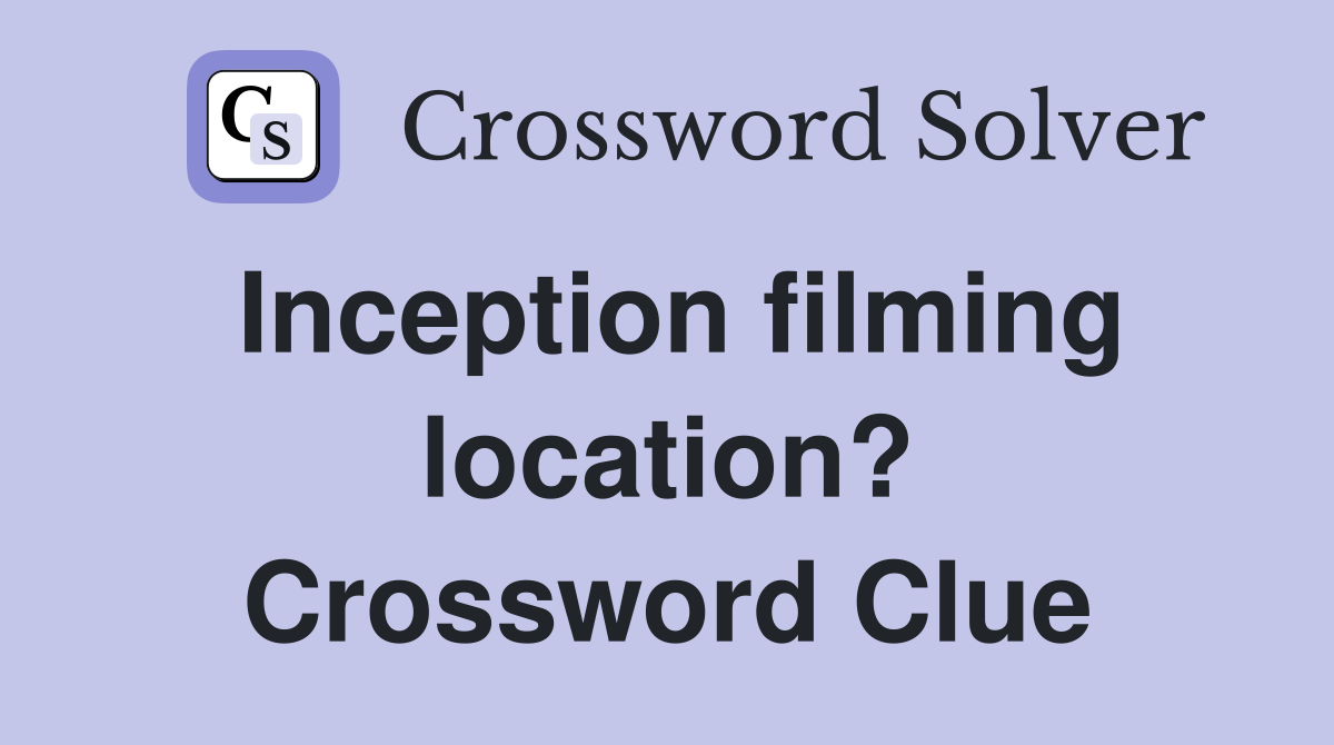 Inception filming location? Crossword Clue