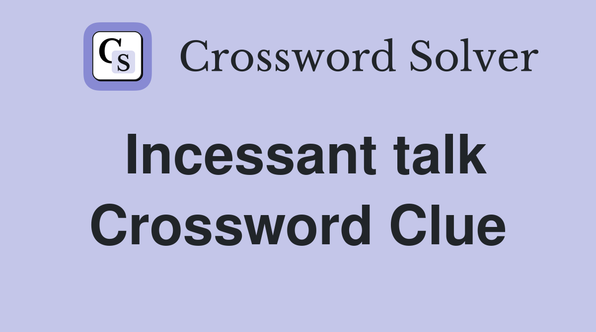Incessant talk Crossword Clue