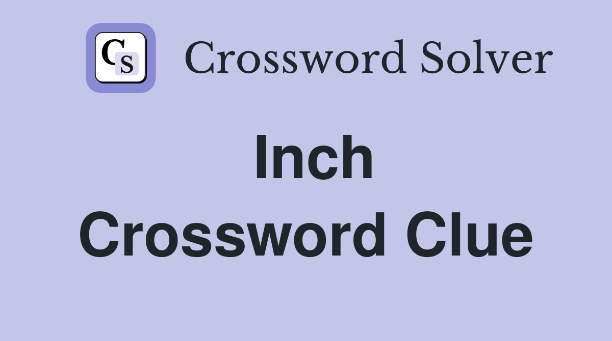 Inch Crossword Clue