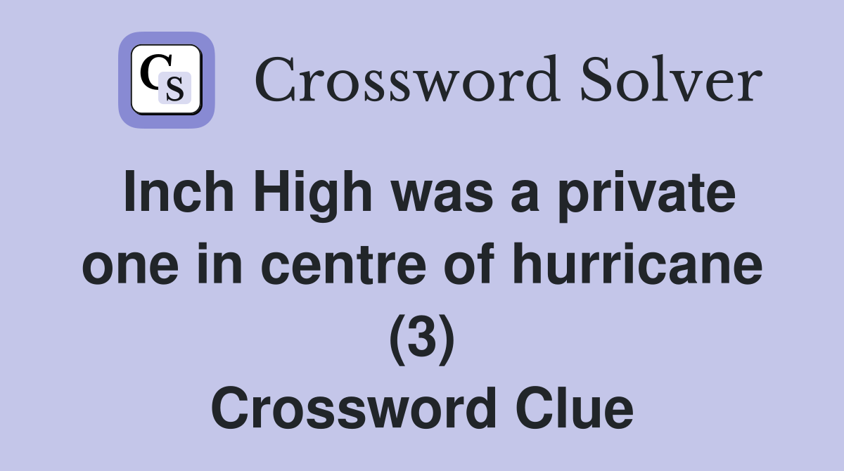 Inch High was a private one in centre of hurricane (3) Crossword Clue