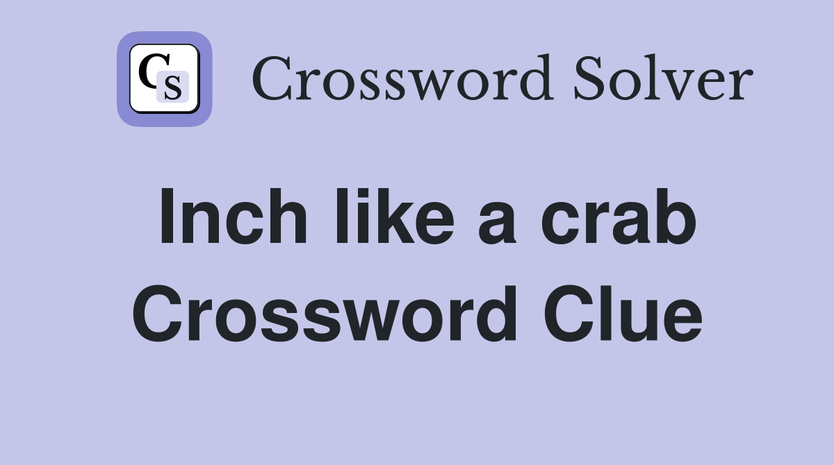 Inch like a crab Crossword Clue