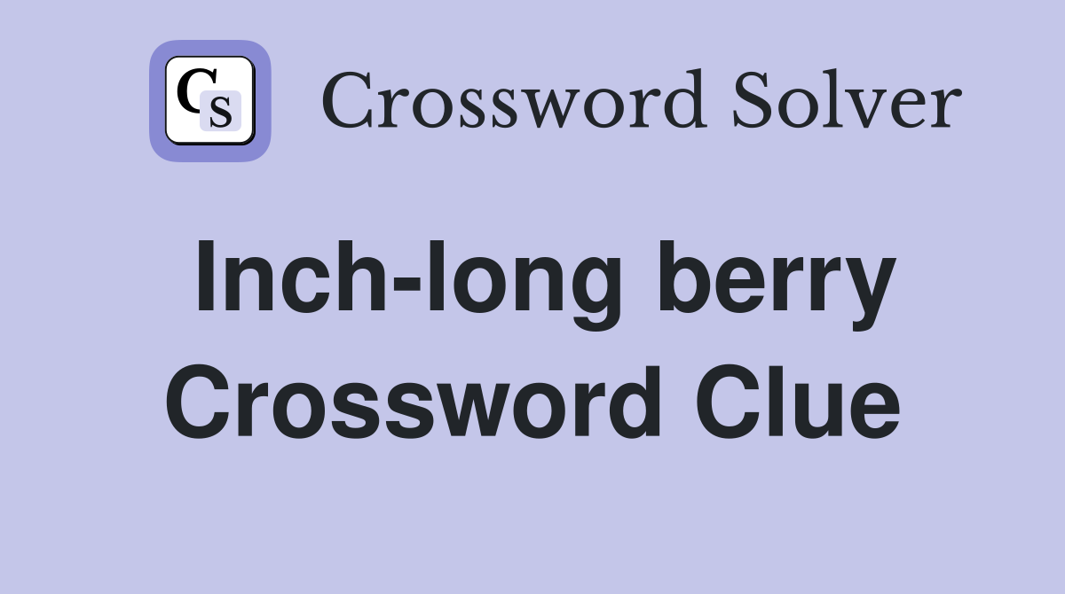Inch-long berry Crossword Clue