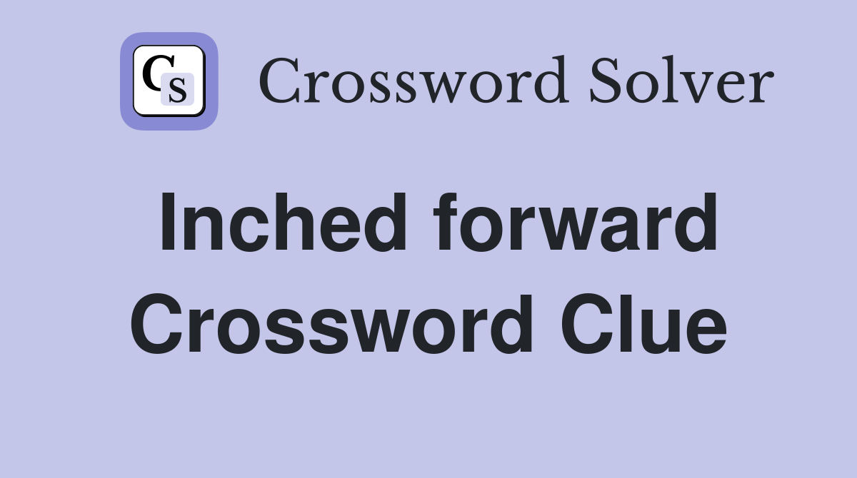Inched forward Crossword Clue