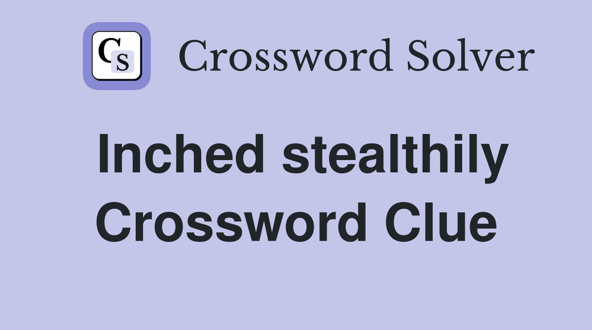 Inched stealthily Crossword Clue