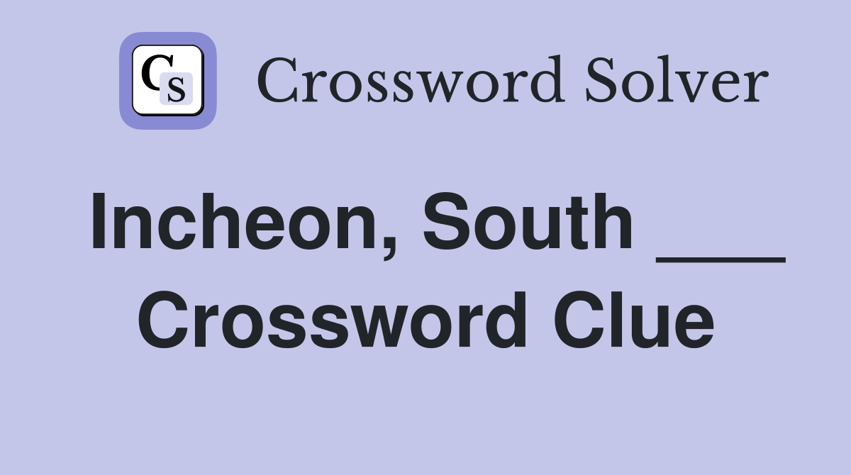 Incheon, South ___ Crossword Clue