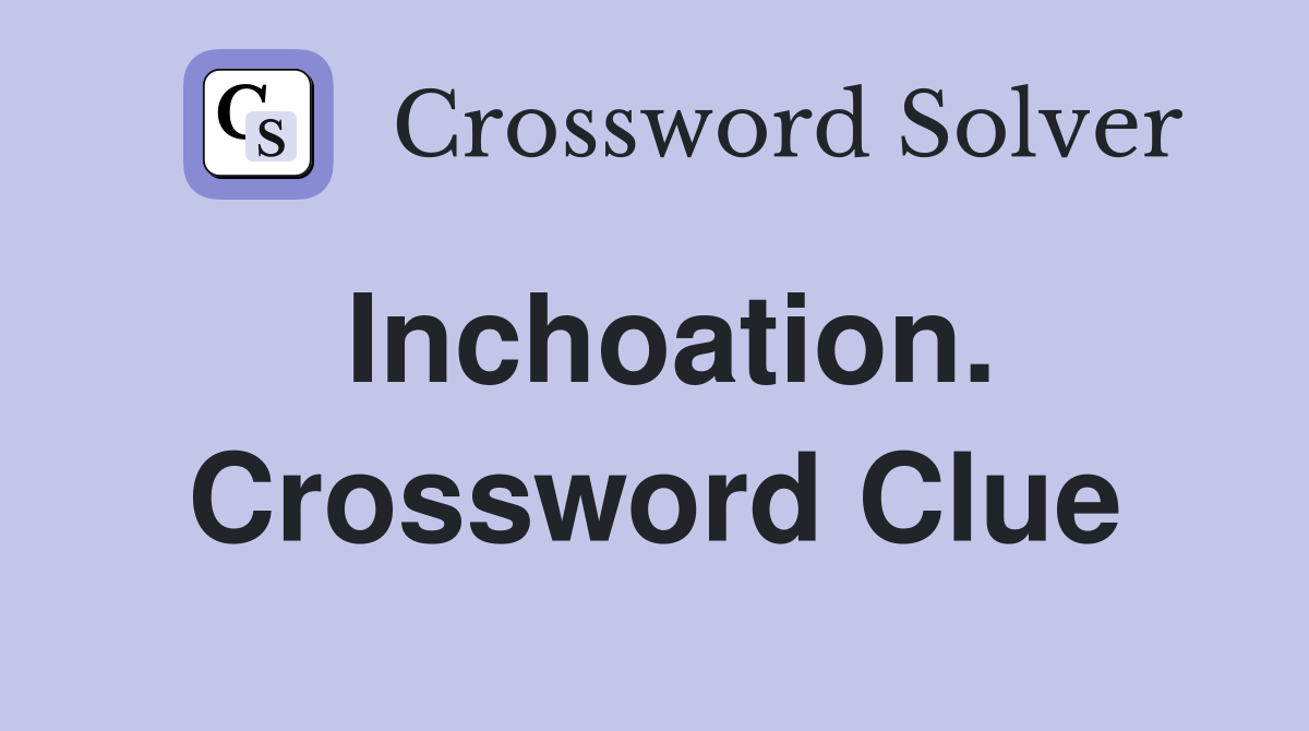 Inchoation. Crossword Clue