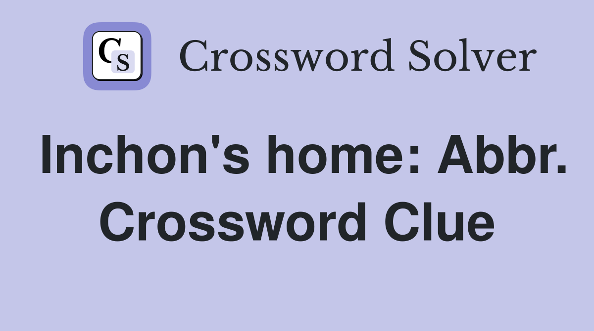 Inchon's home: Abbr. Crossword Clue