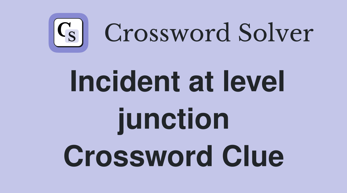 Incident at level junction Crossword Clue