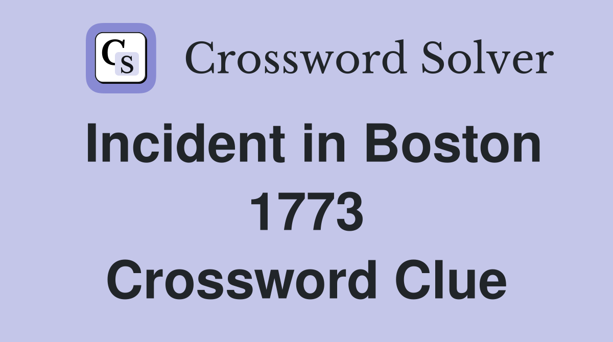 Incident in Boston 1773 Crossword Clue