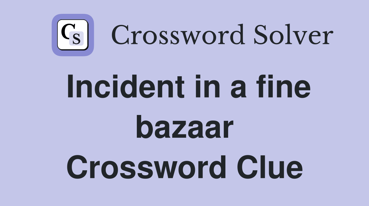 Incident in a fine bazaar Crossword Clue